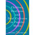 Children, Deafness, and Deaf Cultures in Popular Media