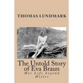 The Untold Story of Eva Braun: Her Life beyond Hitler