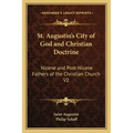 St. Augustin's City of God and Christian Doctrine: Nicene and Post-Nicene Fathers of the Christian Church V2