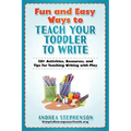 Fun and Easy Ways to Teach Your Toddler to Write: 135+ Activities, Resources, and Tips for Teaching Writing with Play