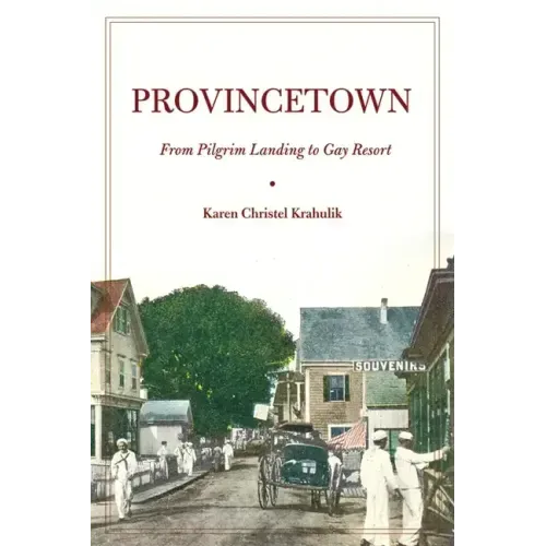 Provincetown: From Pilgrim Landing to Gay Resort