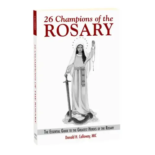 26 Champions of the Rosary: The Essential Guide to the Greatest Heroes of the Rosary