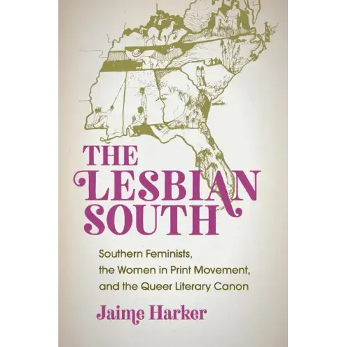 The Lesbian South: Southern Feminists, the Women in Print Movement, and the Queer Literary Canon