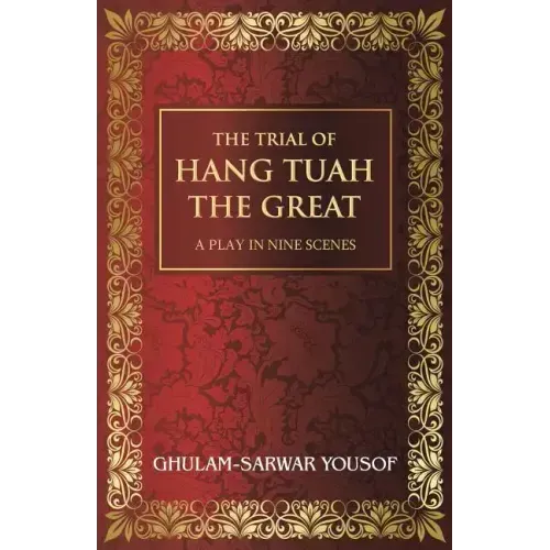 The Trial of Hang Tuah the Great: A Play in Nine Scenes
