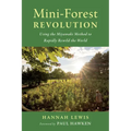 Mini-Forest Revolution: Using the Miyawaki Method to Rapidly Rewild the World