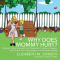 Why Does Mommy Hurt?: Helping Children Cope with the Challenges of Having a Caregiver with Chronic Pain, Fibromyalgia, or Autoimmune Disease