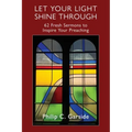 Let Your Light Shine Through: 62 Fresh Sermons to Inspire Your Preaching
