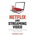 Netflix and Streaming Video: The Business of Subscriber-Funded Video on Demand