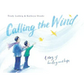 Calling the Wind: A Story of Healing and Hope