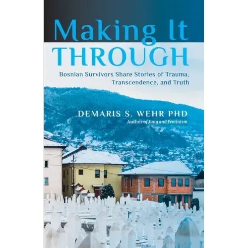Making It Through: Bosnian Survivors Sharing Stories of Trauma, Transcendence, and Truth