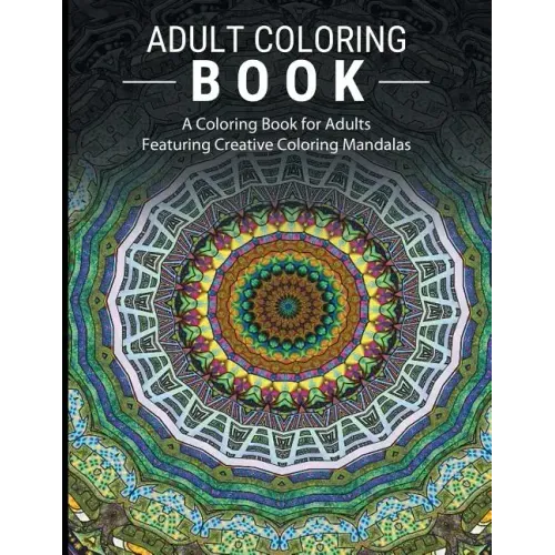 Adult Coloring Books Stress Relieving: A Coloring Book for Adults Featuring Creative Coloring Mandalas