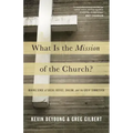 What Is the Mission of the Church?: Making Sense of Social Justice, Shalom, and the Great Commission