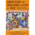 Unraveling the Spreading Cloth of Time: Indigenous Thoughts Concerning the Unive: Dedicated to Vine Deloria Jr.