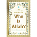 Who Is Allah?: The Concept of God in Islam