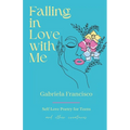 Falling in Love With Me: Self Love Poetry for Teens and other Creatures