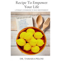 Recipe to Empower Your Life: A Woman's Guidebook to Self-Empowerment