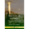 The Fate of Empires: Being an Inquiry Into the Stability of Civilization