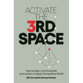 Activate the Third Space: How to Align, Communicate and Lead in a Hyper-Competitive World