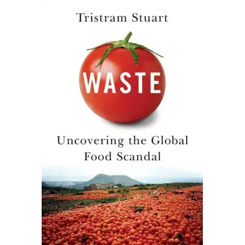 Waste: Uncovering the Global Food Scandal