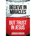 Believe in Miracles, But Trust in Jesus