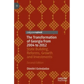 The Transformation of Georgia from 2004 to 2012: State Building, Reforms, Growth and Investments