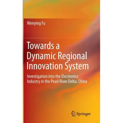 Towards a Dynamic Regional Innovation System: Investigation Into the Electronics Industry in the Pearl River Delta, China