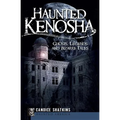 Haunted Kenosha: Ghosts, Legends and Bizarre Tales