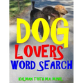 Dog Lovers Word Search: 133 Extra Large Print Entertaining Themed Puzzles