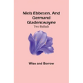 Niels Ebbesen, and Germand Gladenswayne: Two Ballads