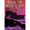 When the Wood Is Dry: An Edgy Catholic Thriller