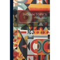 Indian Topics: Or, Experiences In Indian Missions With Selections From Various Sources