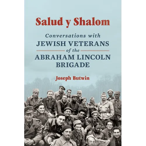 Salud Y Shalom: Conversations with Jewish Veterans of the Abraham Lincoln Brigade