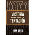 Victoria sobre el pecado y la tentación: La mortificación del pecado, sus causas y curas