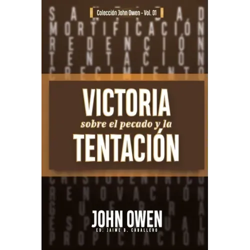 Victoria sobre el pecado y la tentación: La mortificación del pecado, sus causas y curas
