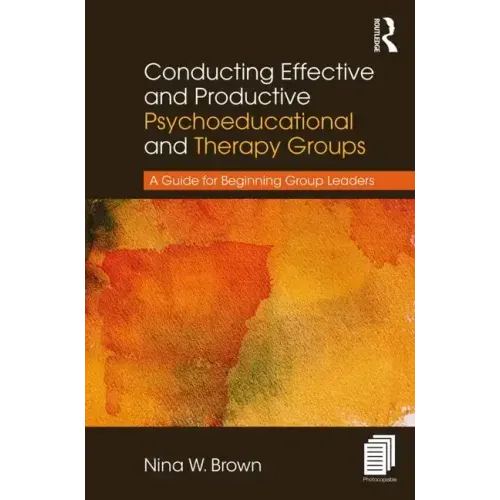 Conducting Effective and Productive Psychoeducational and Therapy Groups: A Guide for Beginning Group Leaders