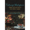 Culinary Shakespeare: Staging Food and Drink in Early Modern England