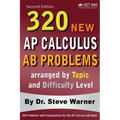 320 AP Calculus AB Problems arranged by Topic and Difficulty Level, 2nd Edition: 160 Test Questions with Solutions, 160 Additional Questions with Answ