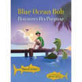 Blue Ocean Bob Discovers His Purpose
