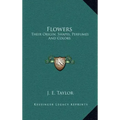 Flowers: Their Origin, Shapes, Perfumes and Colors