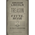 Abraham Lincoln and Treason in the Civil War: The Trials of John Merryman