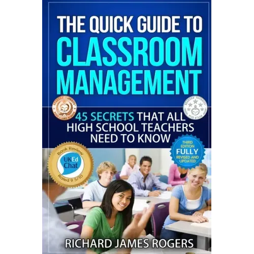 The Quick Guide to Classroom Management: 45 Secrets That All High School Teachers Need to Know