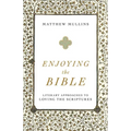 Enjoying the Bible: Literary Approaches to Loving the Scriptures
