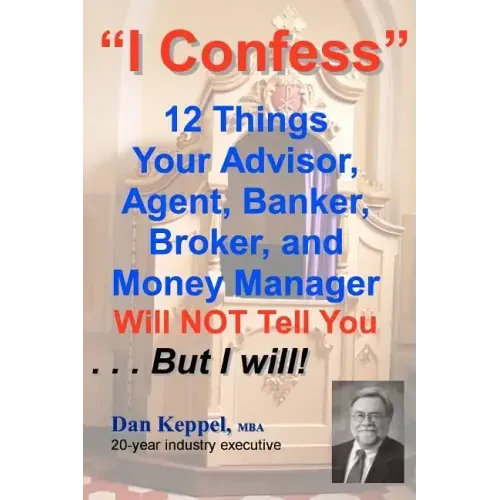 I Confess: 12 Things Your Advisors Will NOT Tell You ... But I will