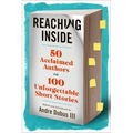Reaching Inside: 50 Acclaimed Authors on 100 Unforgettable Short Stories