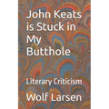 John Keats is Stuck in My Butthole: Literary Criticism