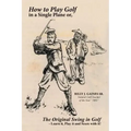 How to Play Golf in a Single Plane: or, The Original Swing in Golf - Learn it, Play it and Score with it!