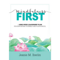 Mindfulness First: A Nine-Week Leadership Plan for Supporting Yourself and Your School (Explore the Research-Based Impact of Mindfulness on Effective