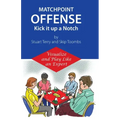 Matchpoint Offense -- Kick it up a Notch: Visualize and Play Like an Expert