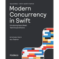 Modern Concurrency in Swift (Second Edition): Introducing Async/Await, Task Groups & Actors