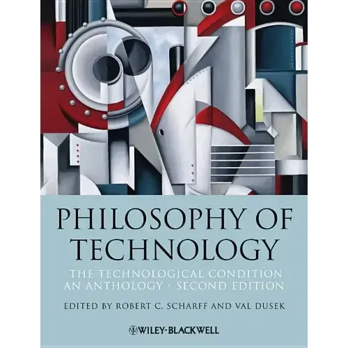 Philosophy of Technology: The Technological Condition: An Anthology